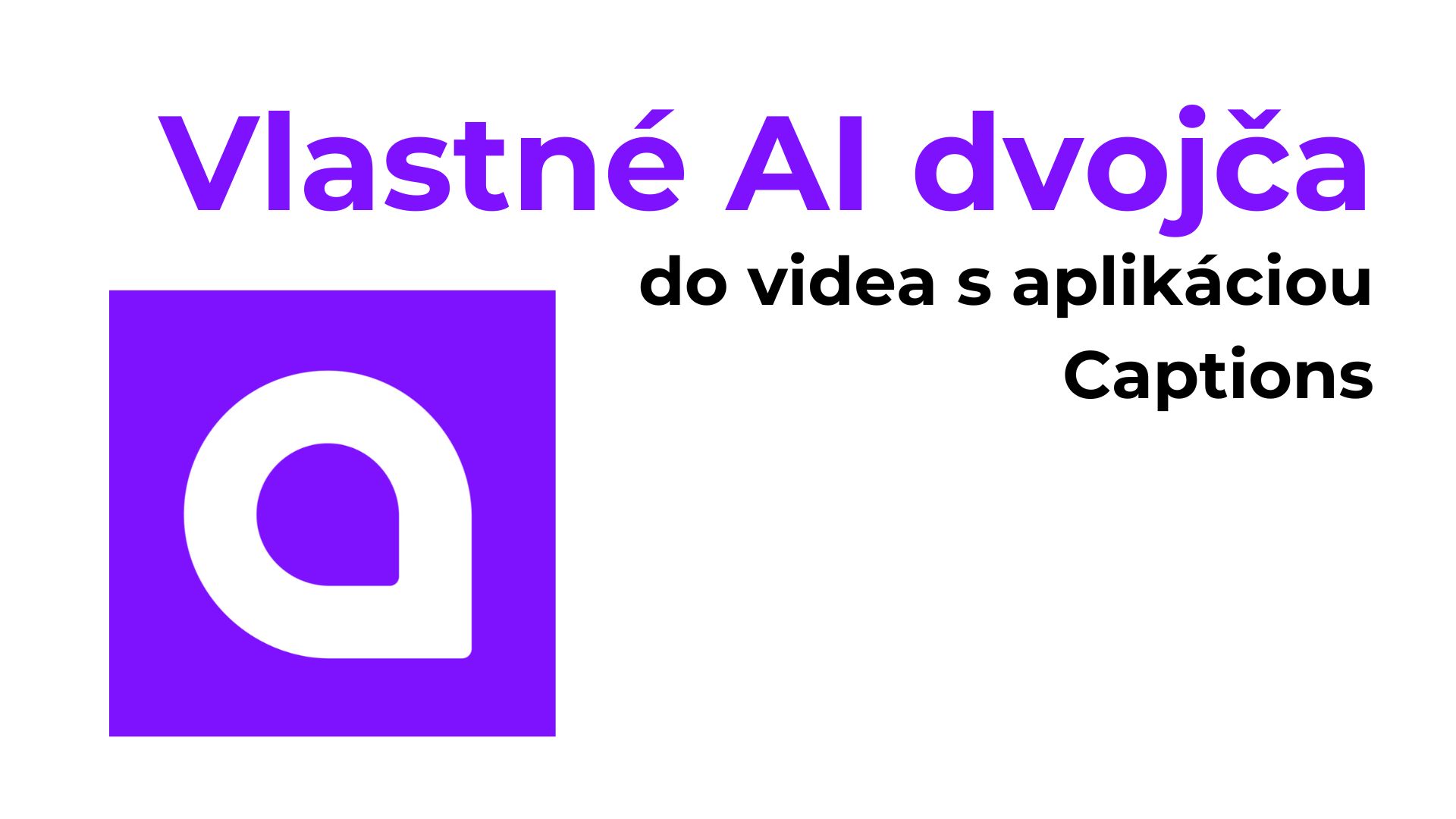 Vaše vlastné AI dvojča do videa s Captions