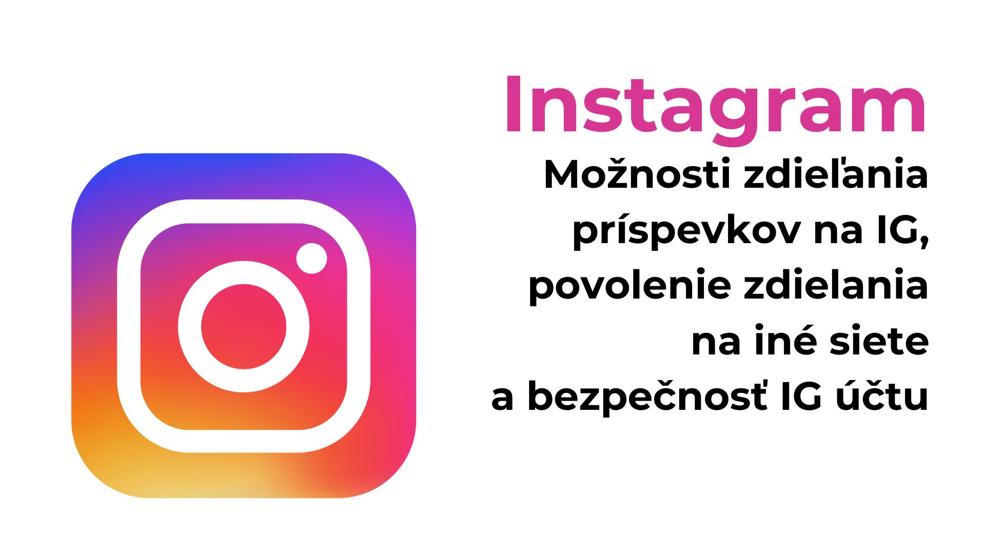 Možnosti zdieľania príspevkov na Instagrame, povolenie zdieľania na iné siete a bezpečnosť Instagramového účtu