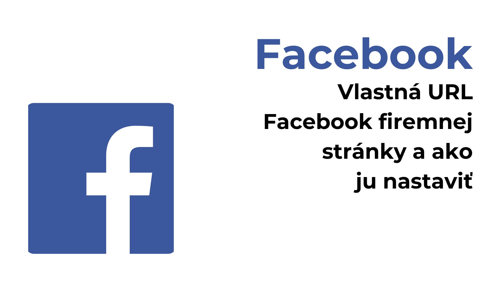 Vlastná URL Facebook firemnej stránky a ako ju nastaviť